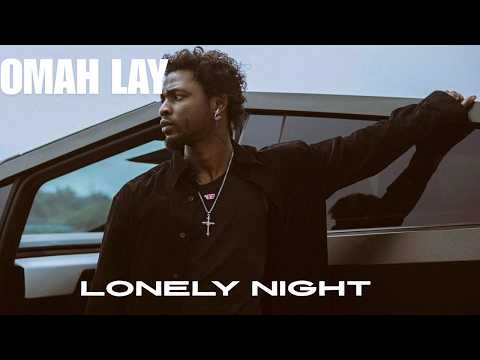 Omah lay-Lonely night