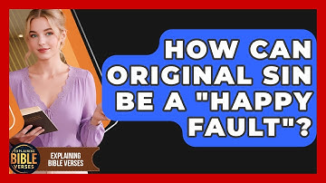 How Can Original Sin Be A "happy Fault"? - Explaining Bible Verses