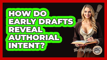 How Do Early Drafts Reveal Authorial Intent? - The Prose Path