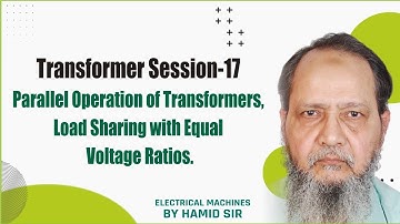 Transformer Session-17 Parallel Operation of Transformers, Load Sharing with Equal Voltage Ratios.