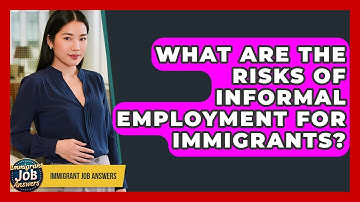 What Are The Risks Of Informal Employment For Immigrants? - Immigrant Job Answers