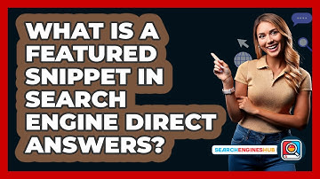 What Is A Featured Snippet In Search Engine Direct Answers? - SearchEnginesHub.com