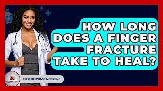 How Long Does A Finger Fracture Take To Heal? - First Response Medicine