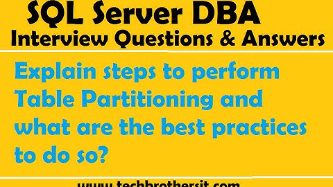 Explain steps to perform Table Partitioning and what are the best practices to do so