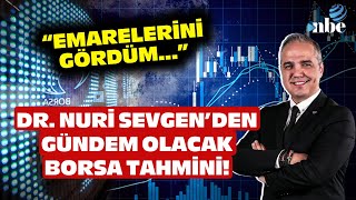 Dr. Nuri Sevgen 'EMARELERİNİ GÖRDÜM' Dedi Borsa Tahminini Açıkladı!
