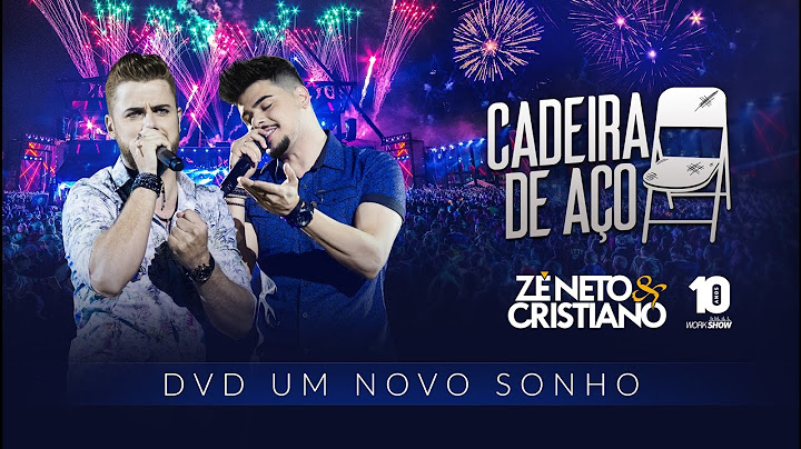 Zé Neto e Cristiano - CADEIRA DE AÇO - DVD Um Novo Sonho