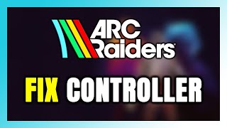 How to FIX ARC Raiders Controller/Gamepad Not Working on PC