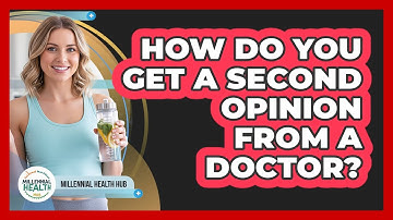 How Do You Get A Second Opinion From A Doctor? - Millennial Health Hub