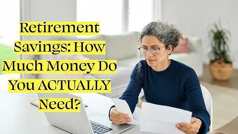 Retirement Savings: How Much Money Do You ACTUALLY Need?
