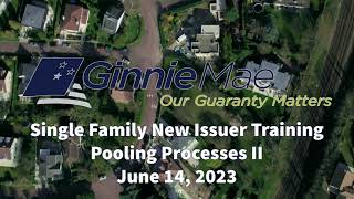 Single Family New Issuer Training – Pooling Processes and Systems II