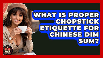 What Is Proper Chopstick Etiquette For Chinese Dim Sum? - Best Eats Worldwide