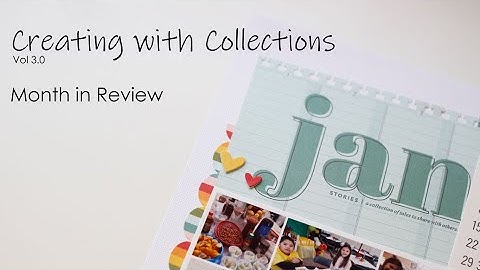 January 2020 Month in Review | Creating with Collections | Scrapbook Process