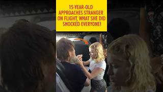 15-Year-Old Approaches Stranger on Flight—What She Did Shocked Everyone! #shorts #lifestory