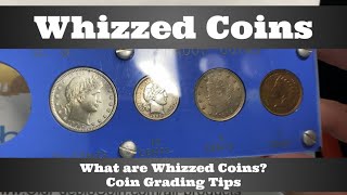 What Are Whizzed Coins?  Coin Grading Tips