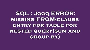 SQL : Jooq ERROR: missing FROM-clause entry for table for nested query(sum and group by)