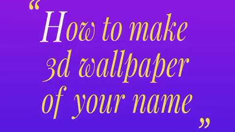How to make 3D wallpaper of your name
