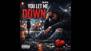 KPL- You Let Me Down