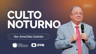 CULTO NOTURNO - 19H AO VIVO | @ArivalDiasCasimiro | Presbiteriana de Pinheiros | IPPTV