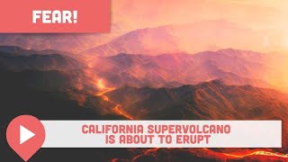 Scientists Fear California Supervolcano is About to Erupt