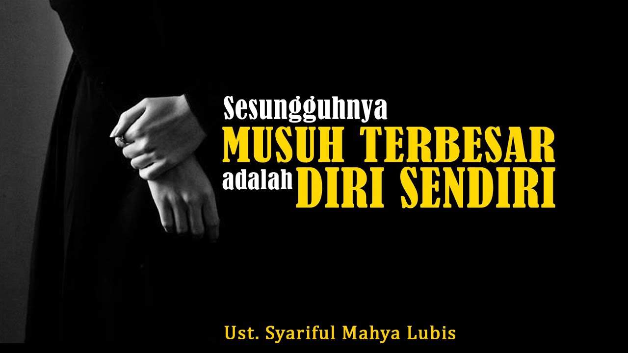 Sesungguhnya Musuh Terbesar Adalah Diri Sendiri Ust Syariful Mahya L Youtube