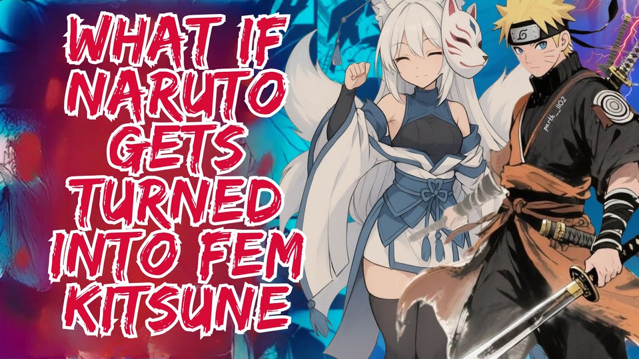 What If Naruto Gets Turned Into Fem Kitsune