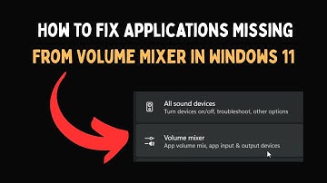 How to Fix Applications Missing From Volume Mixer in Windows 11