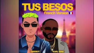 Karl Wine & Freebot - Tus Besos (French Version)