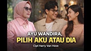 Ayu Wandira  Pilih Aku Atau Dia  Cover   Cipt  Harry Van Hove