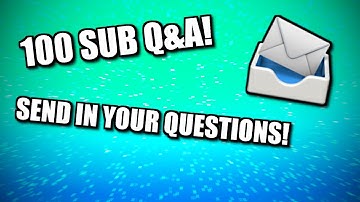 Send In Your Questions! (100 Subscribers Q&A Special)