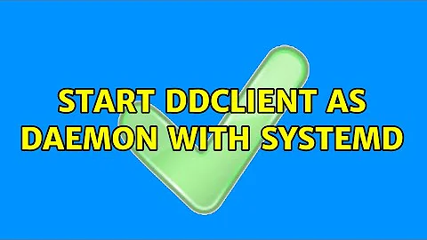 start ddclient as daemon with systemd