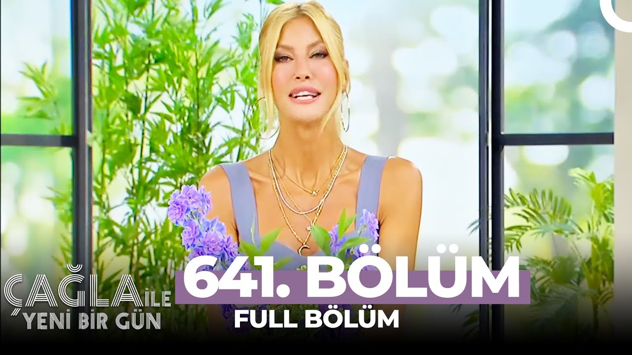 Çağla İle Yeni Bir Gün 641. Bölüm