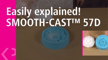 Easily explained! SMOOTH-CAST™ 57D