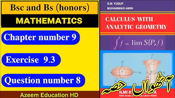 Bsc and Bs Maths Calculus SM Yusuf Chapter 9 Exercise 9.3 Question 8 in Urdu || Azeem Education HD