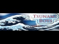 Tsunami boys  gon get it