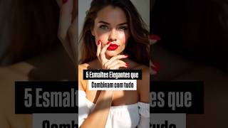 5 ESMALTES ELEGANTES QUE COMBINAM COM TUDO #dicas #dicasdemoda #esmalte #mulher #tendencias #estilo