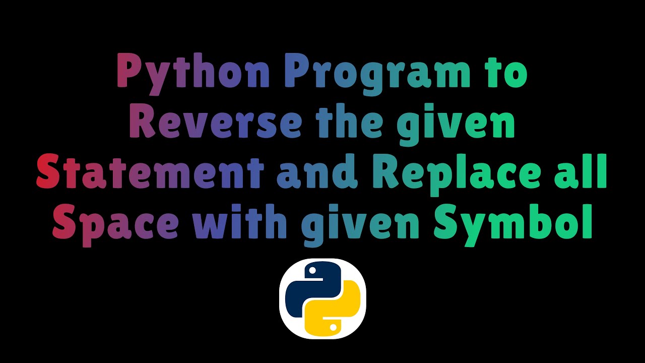 Python Program to Reverse the given Statement and Replace all Space ...