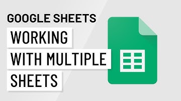 Google Sheets: Working with Multiple Sheets