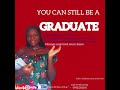 YOU CAN STILL BE A GRADUATE