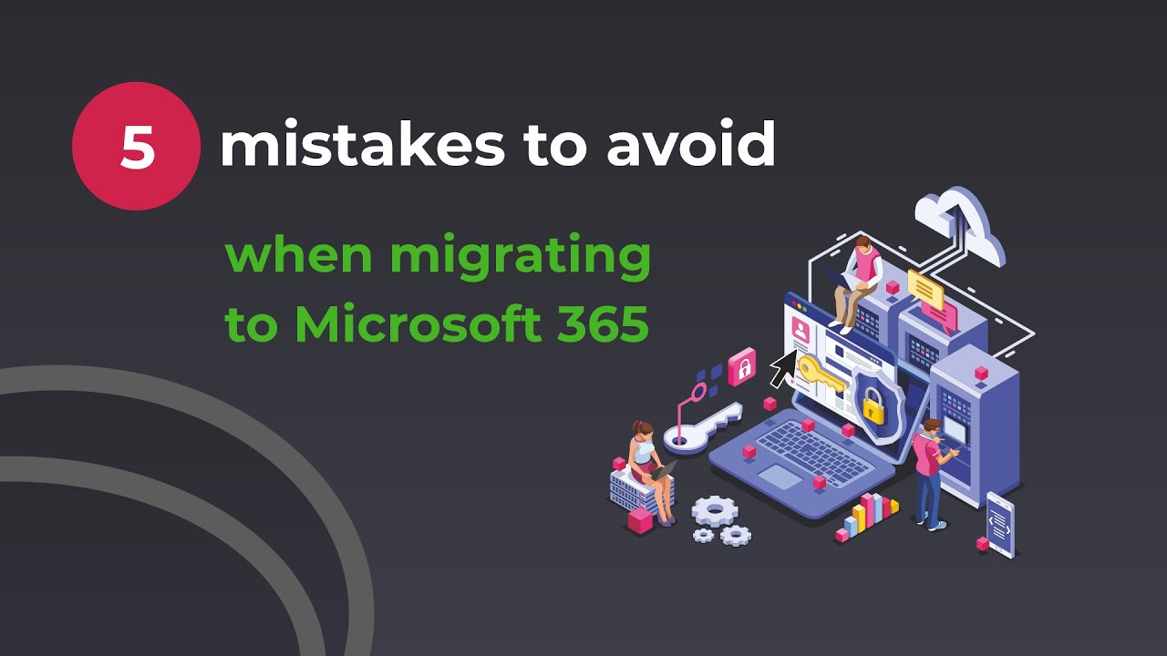 Common Microsoft 365 content migration mistakes