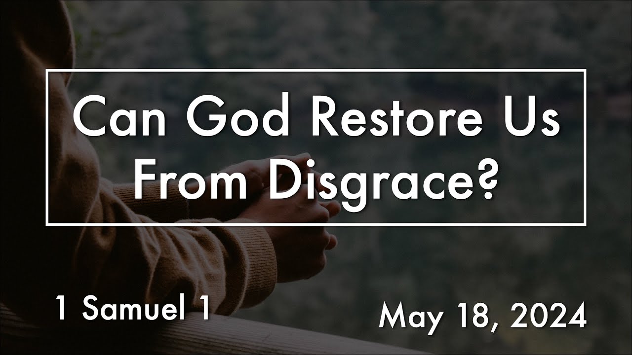 May 18 2024 Full Service Can God Restore Us From Disgrace 1 may-18-2024-full-service-can-god-restore-us-from-disgrace-1