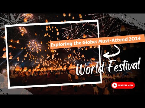 Exploring the Globe 10 Must Attend Festivals in 2024 | Explore Everywhere