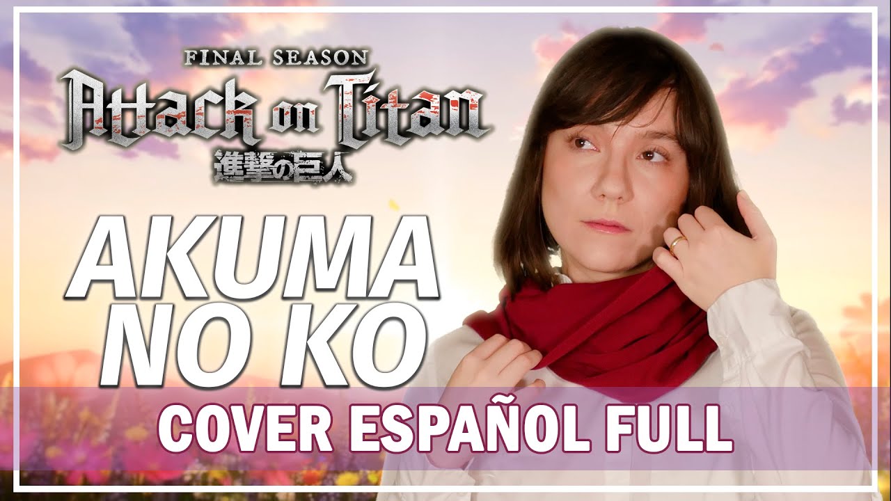 Shingeki no Kyojin Season 4 Part 2 Ending  - Akuma no Ko (Cover Español FULL) [Ai Higuchi]