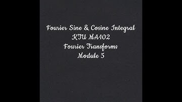 Fourier Sine and Cosine Integral | S2 | Module 5 | KTU | Fourier Transforms | MA102 |
