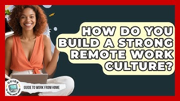 How Do You Build A Strong Remote Work Culture? - Guide To Work From Home