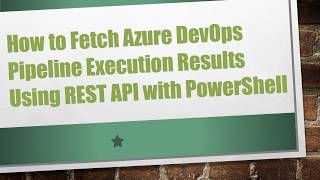 How to Fetch Azure DevOps Pipeline Execution Results Using REST API with PowerShell