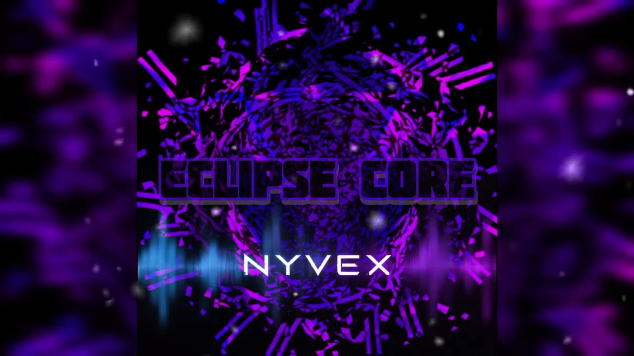 Watch Nyvex — ECLIPSE CORE (Original song ) on YouTube Watch Nyvex — ECLIPSE CORE (Original song ) on YouTube