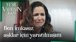 Ben İmkansız Aşklar İçin Yaratılmışım - Yeşil Vadinin Kızı