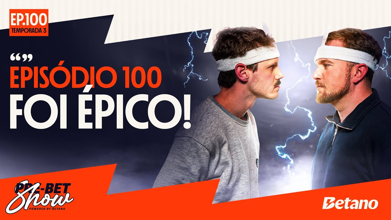 EPISÓDIO 1️⃣0️⃣0️⃣ FOI ÉPICO! | Pre-Bet Show nº100
