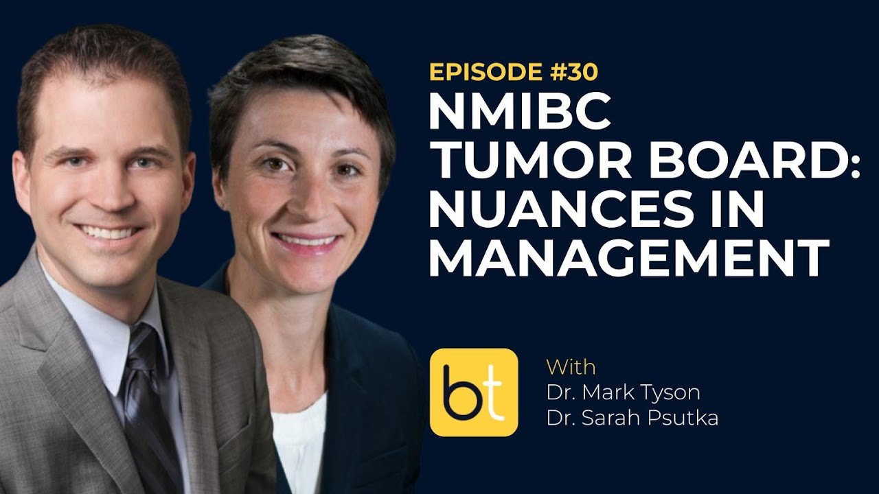 NMIBC Tumor Board: Nuances in Management w/ Dr. Mark Tyson & Dr. Sarah Psutka | Tumor Board Ep. 30