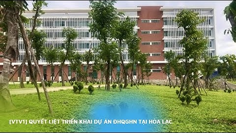 [VTV1] Quyết liệt triển khai dự án ĐHQGHN tại Hòa Lạc